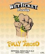 Wet Ticket Brewing - Fully Juiced 0 (415)